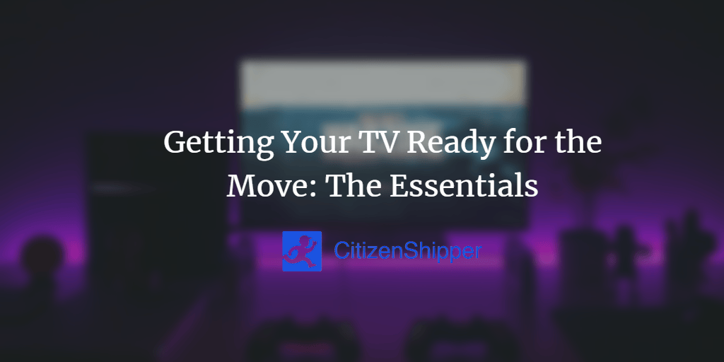 Getting Your TV Ready for the Move: The Essentials